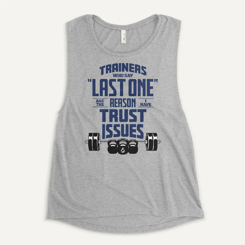 Trainers Who Say Last One Are The Reason I Have Trust Issues Women's Muscle Tank